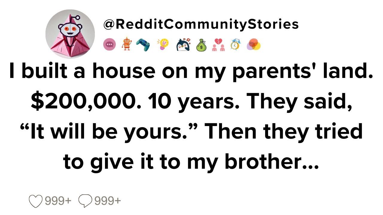 |FULL STORY| I built a house on my parents' land. $200,000. 10 years. They said, “It will be yours..