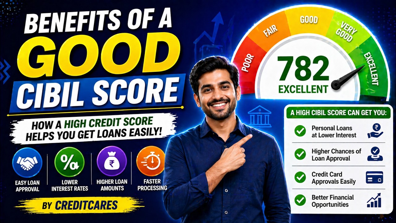 Benefits of a Good CIBIL Score | How a High Credit Score Helps You Get Loans Easily! BY CREDITCARES