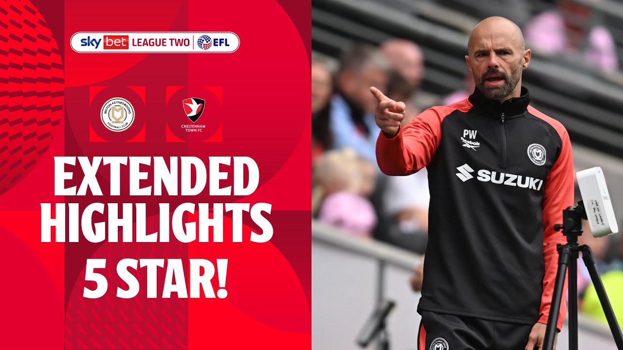 5 STAR! | MK Dons v Cheltenham Town extended highlights