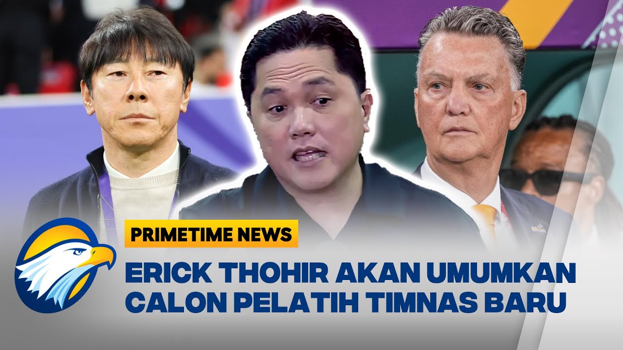 Erick Thohir Segera Umumkan Pelatih Timnas Indonesia Baru - [Primetime News]