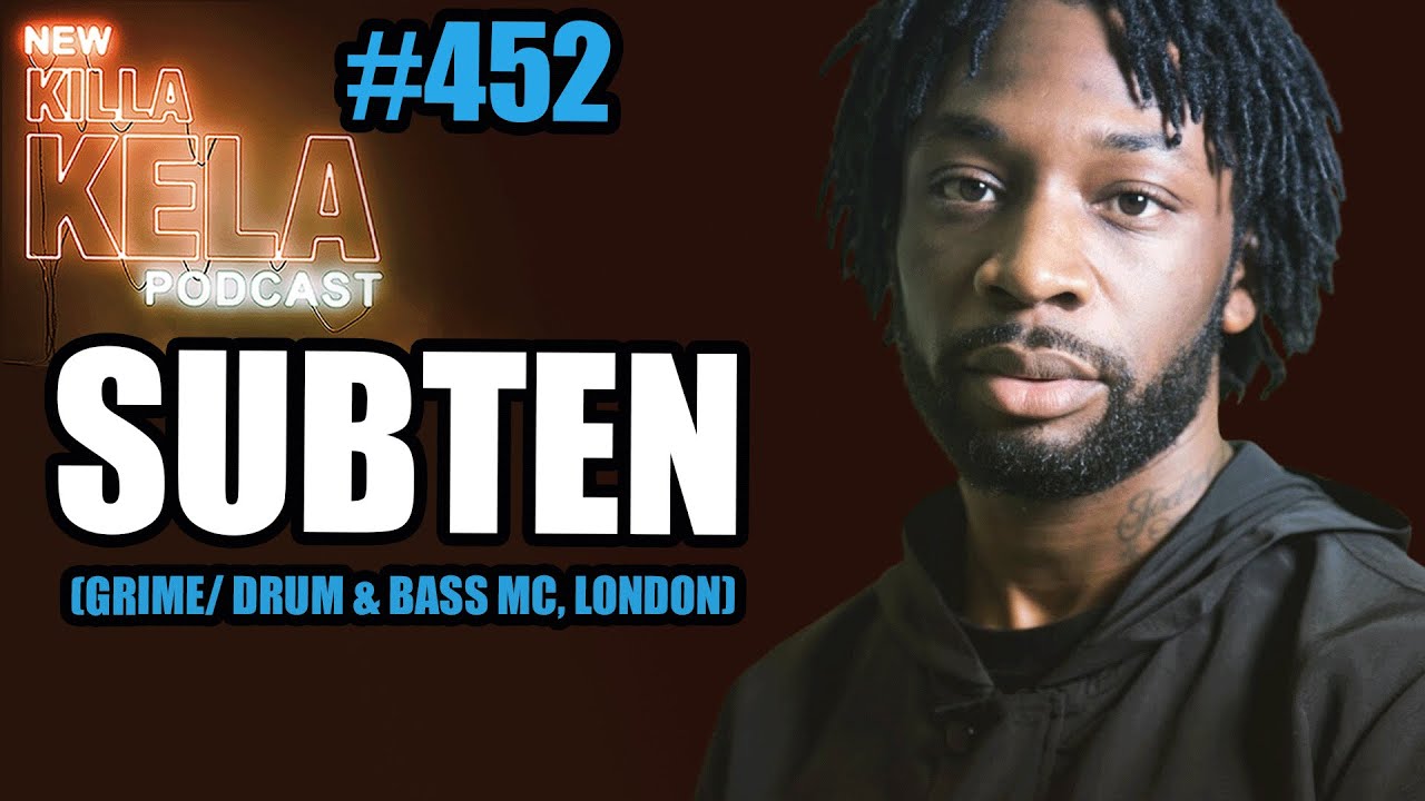 SUBTEN (GRIME/ DRUM & BASS MC, LONDON) // KILLA KELA PODCAST #452