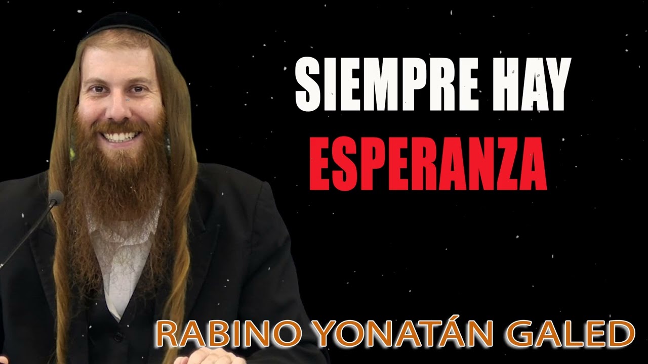 Siempre Hay Esperanza ¦ Rab Yonatán D. Galed