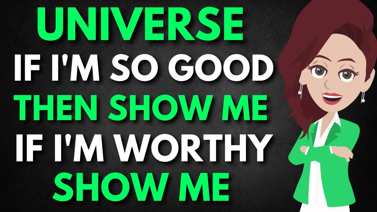 Abraham Hicks 🌿 UNIVERSE, If I'm So GOOD Then Show Me. If I'm WORTHY, Show Me ⚡️