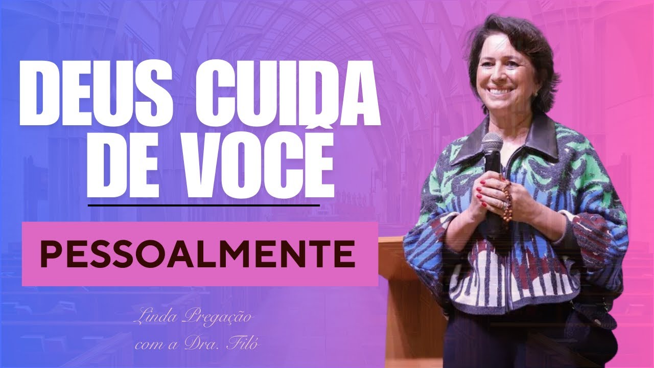 DEUS CUIDA DE CADA UM DE NÓS PESSOALMENTE COM O SEU AMOR |DRA.FILÓ