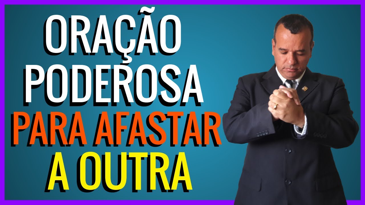 ORAÇÃO PODEROSA PARA AFASTAR A OUTRA