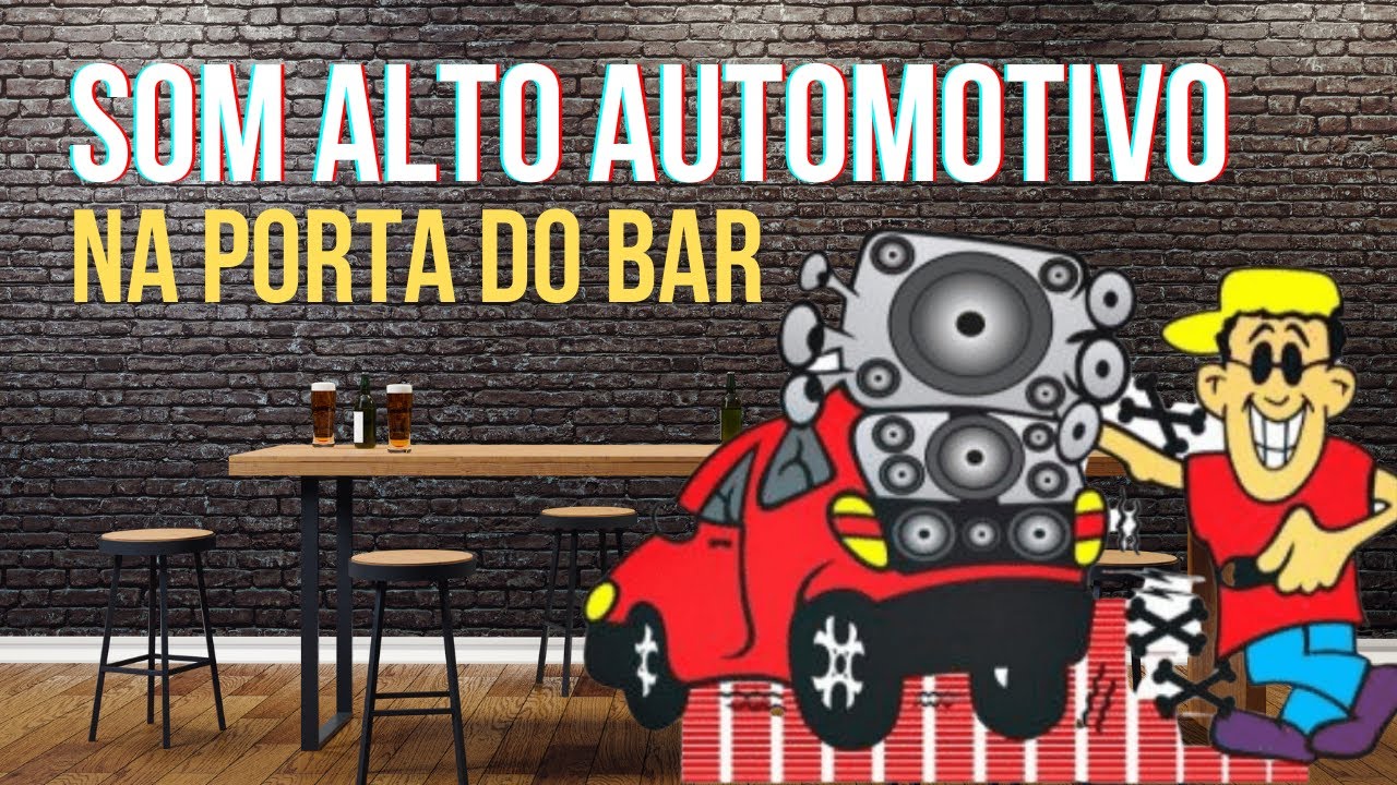 Som alto de carro na porta do bar