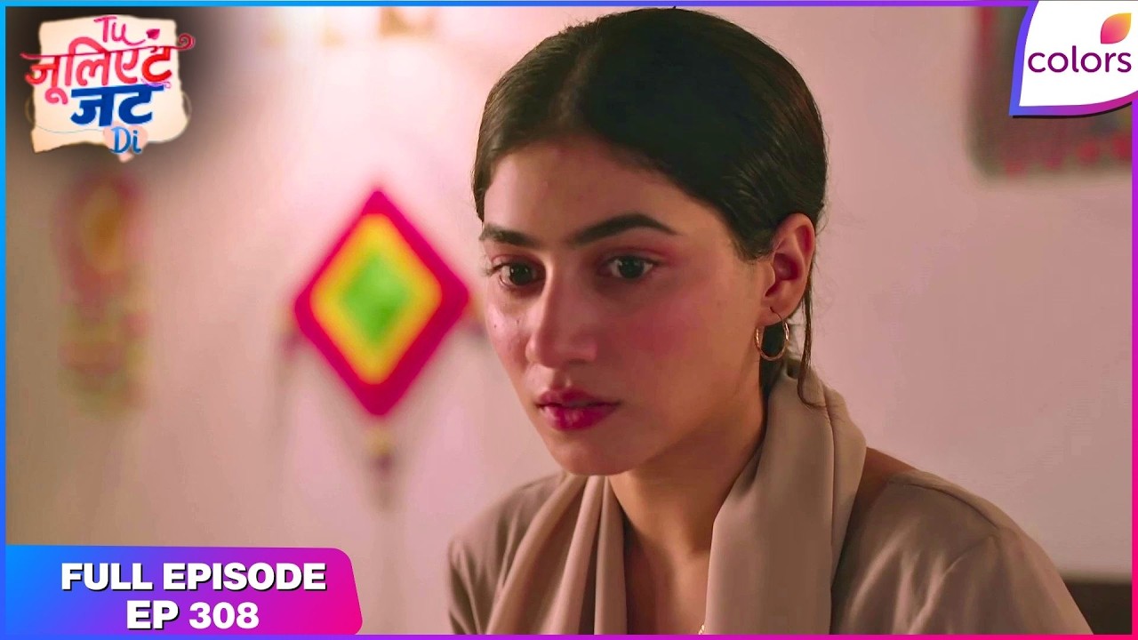Tuu Juliet Jatt Di | Full Episode - 308 | Heer's Panic Leaves Nawab Suspicious | Colors TV