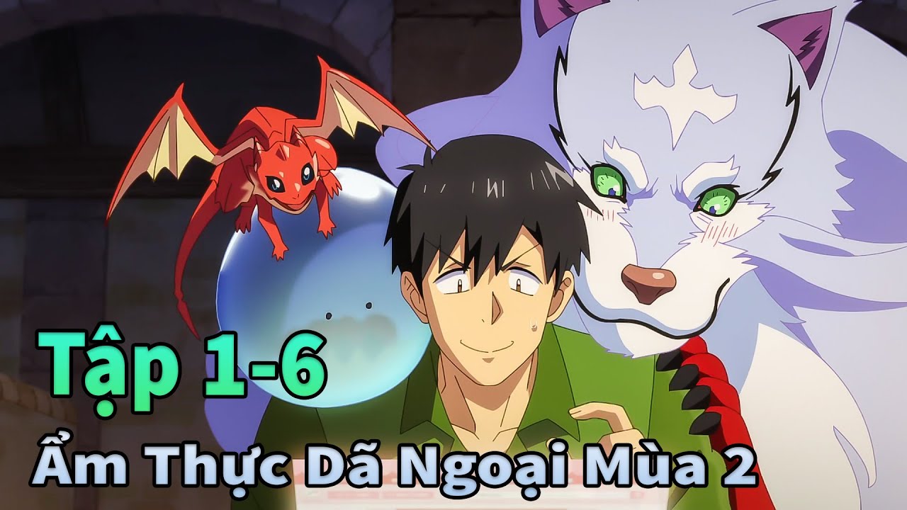 ANIME TH&Aacute;NG 11 | Ẩm Thực D&atilde; Ngoại Tại Dị Giới Season 2 Tập 1-6 | M&egrave;o Gầy TV
