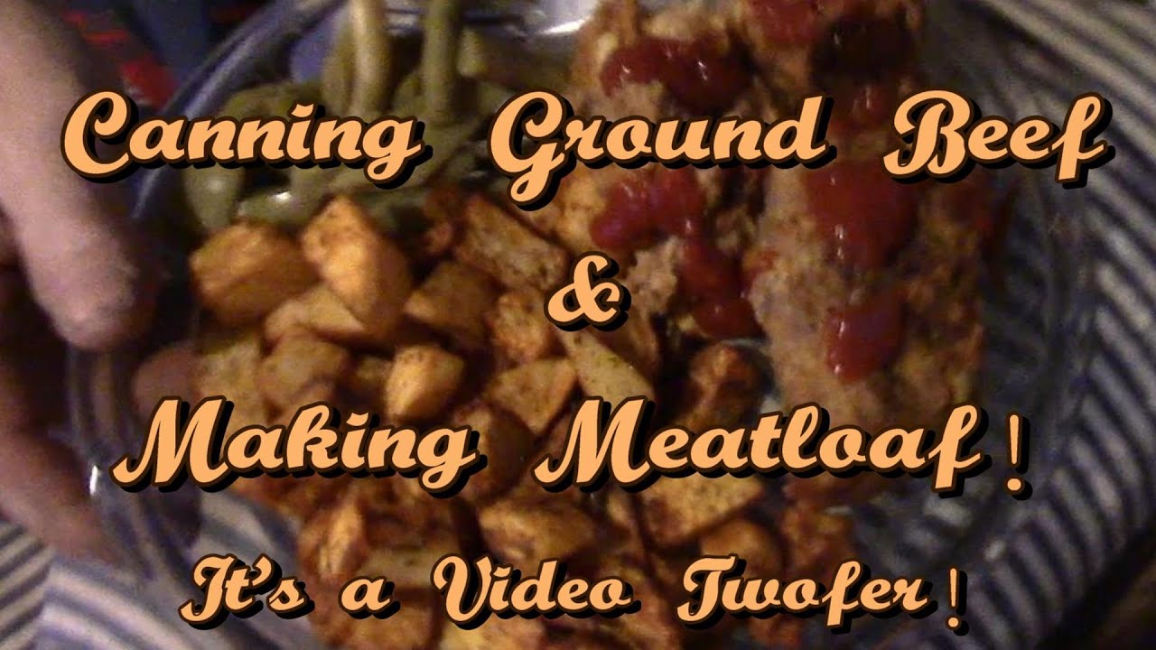 Making Meatloaf & Canning Ground Beef