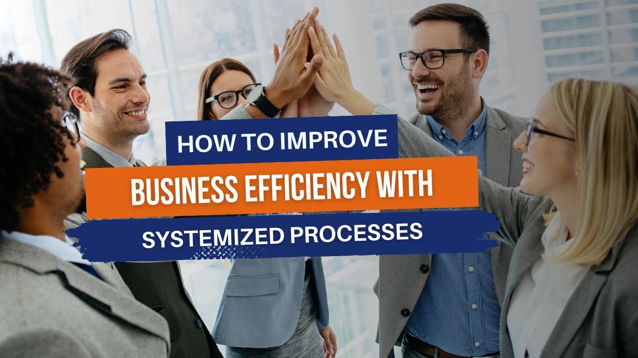 How to Improve Business Efficiency with Systemized Processes