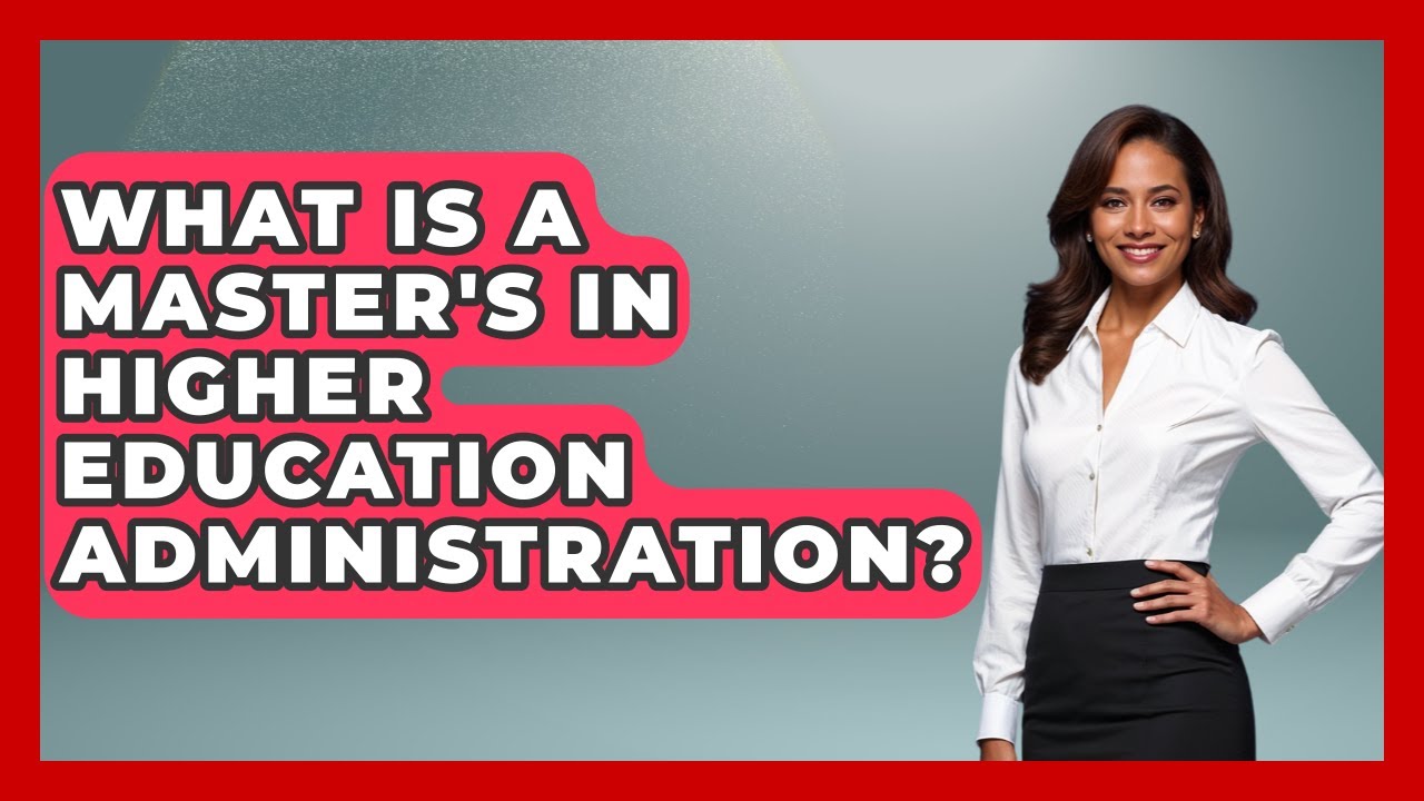 What Is A Master's In Higher Education Administration? - Aspiring Teacher Guide