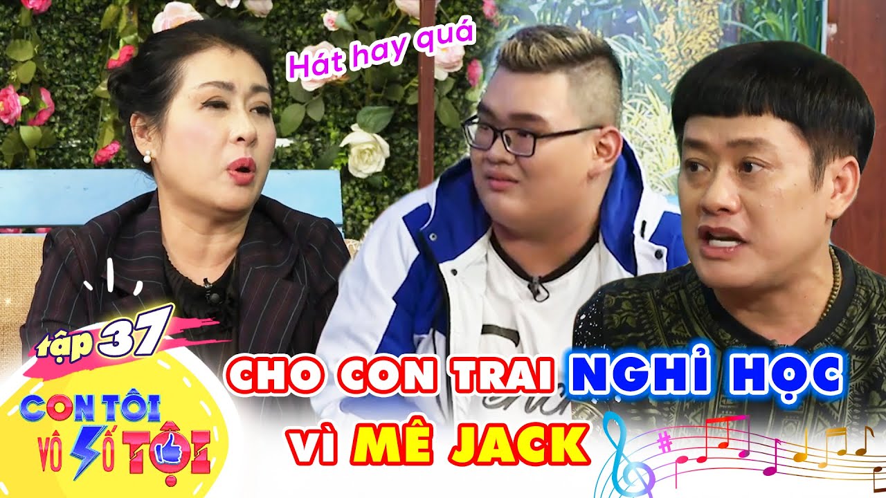 Con Tôi Vô Số Tội #37 | Diễn viên Tấn Bo CẮN RĂNG CHẤP NHẬN cho con trai NGHỈ HỌC vì mê ca sĩ JACK