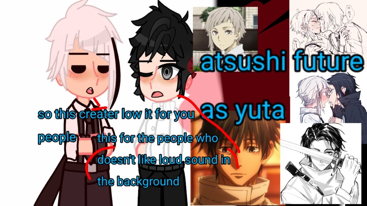 bsd react to atsushi future as yuta (🇷🇺🇺🇲)(with low background sounds)