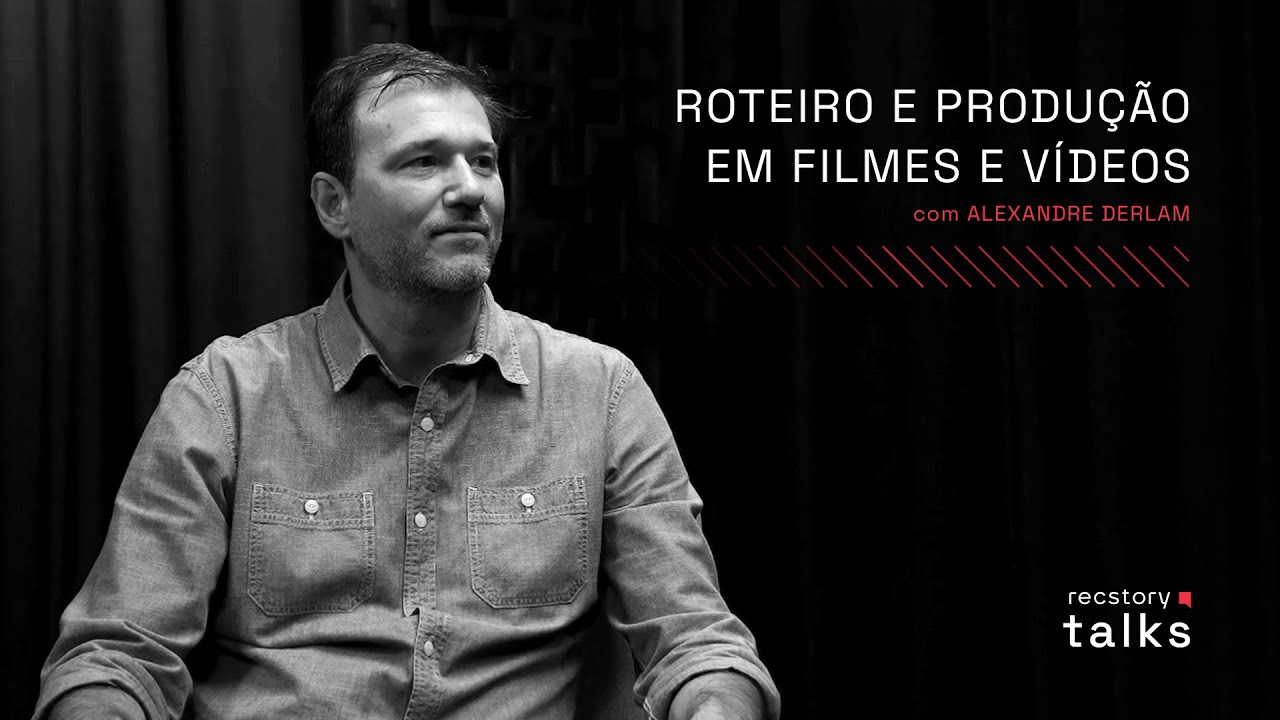Recstory Talks: Roteiro e produção em filmes e vídeos, com Alexandre Derlam