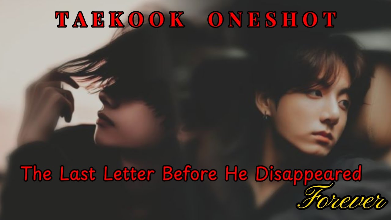 [TAEKOOK ONESHOT]  || The Last Letter Before He Disappeared Forever || #taekookff #oneshot