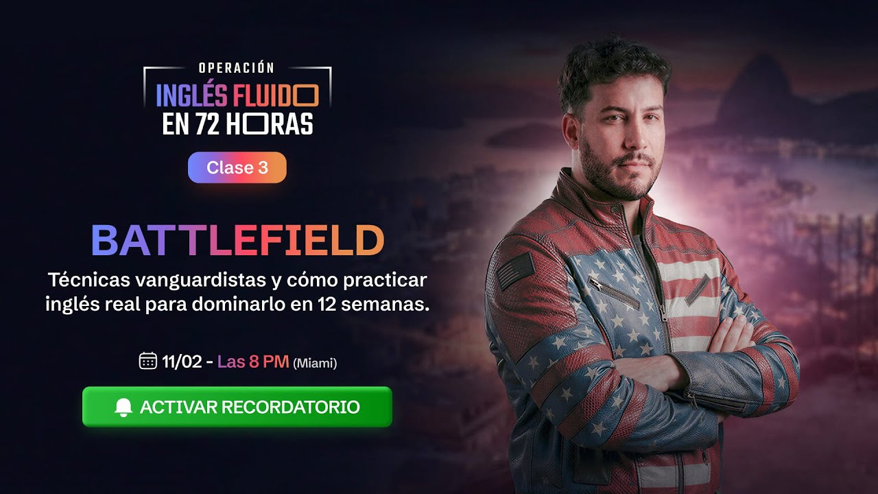 Clase 3 | Battlefield: Técnicas vanguardistas y cómo practicar inglés real para dominarlo en 12 sem