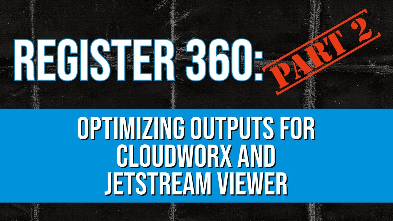 Register 360 (Part 2): Optimizing Outputs for CloudWorx and JetStream Viewer