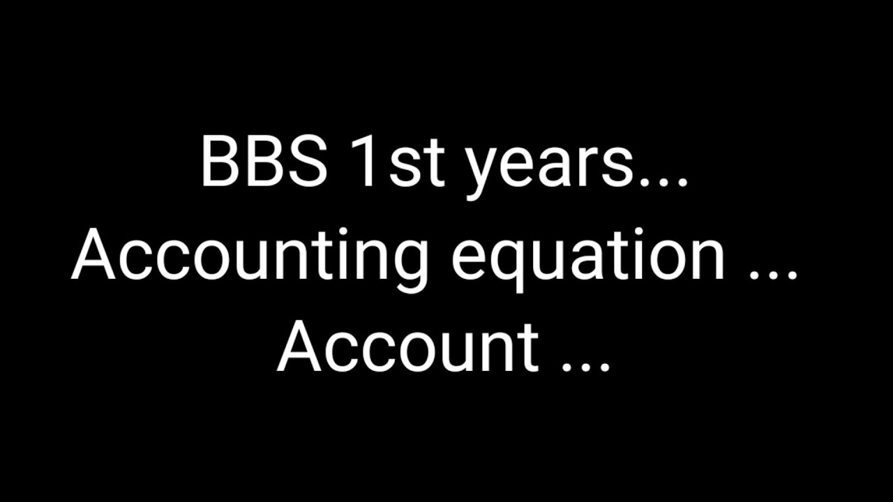 Accounting equation $$ BBS 1st years ## Accounting process ## 😱Account ## journal entries ##