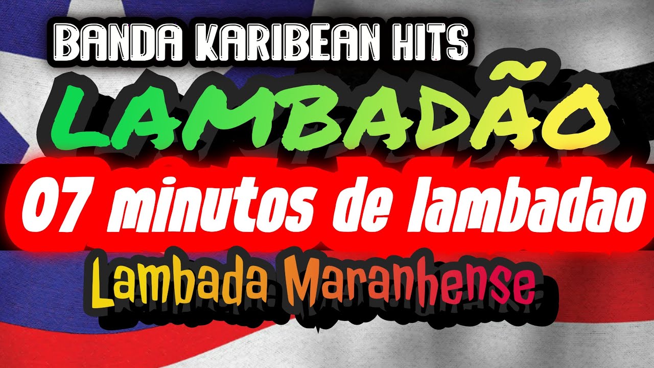 🇱🇷07 MINUTOS DE LAMBADÃO CARIBEAN HITS---CANAL LAMBADÃO MARANHENSE