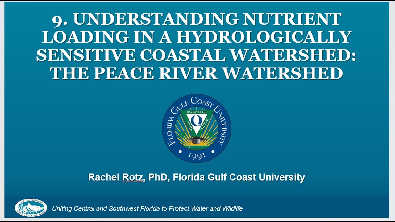 Understanding Nutrient Loading in the Peace River Watershed - Rachel Rotz, PhD., FGCU