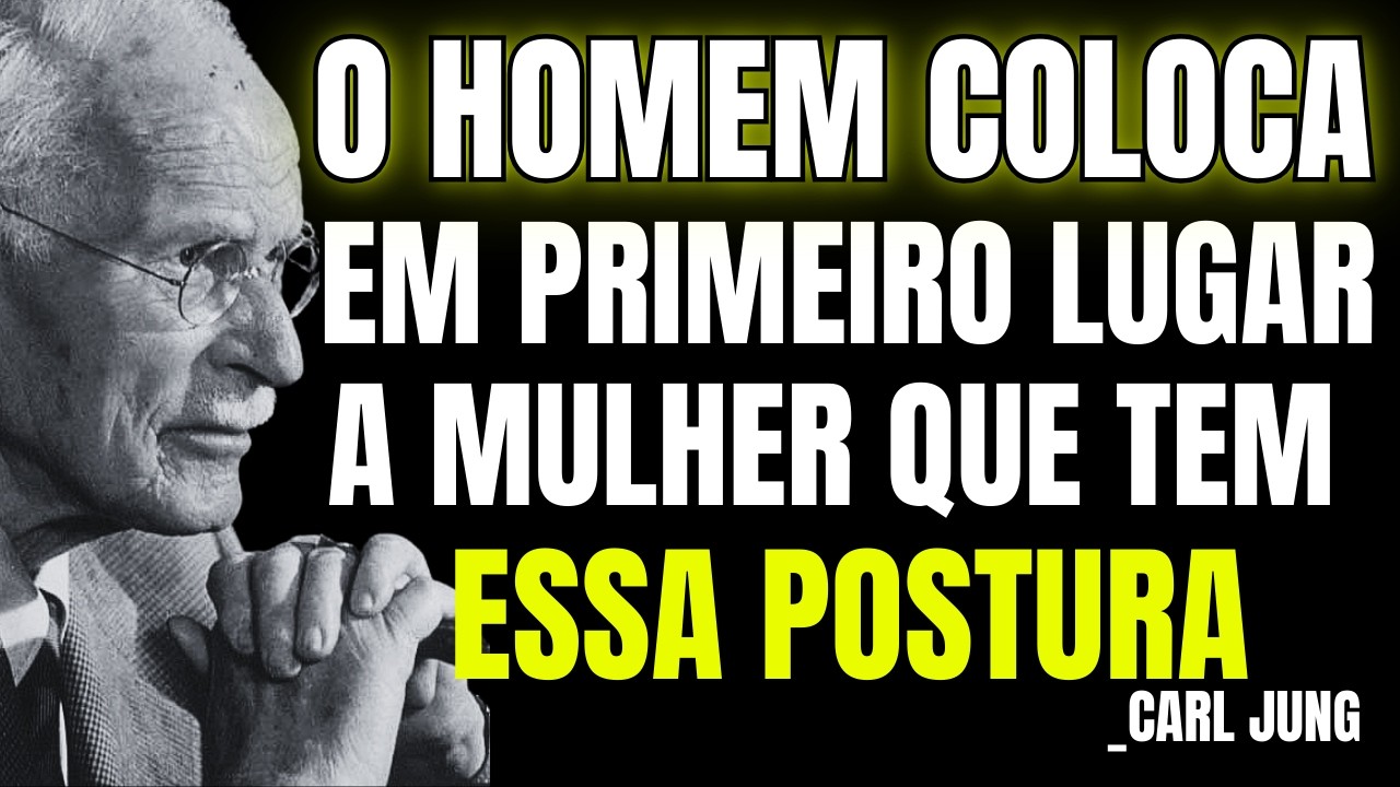 O Homem Coloca Em Primeiro Lugar A Mulher Que Tem ESSA POSTURA | CARL JUNG