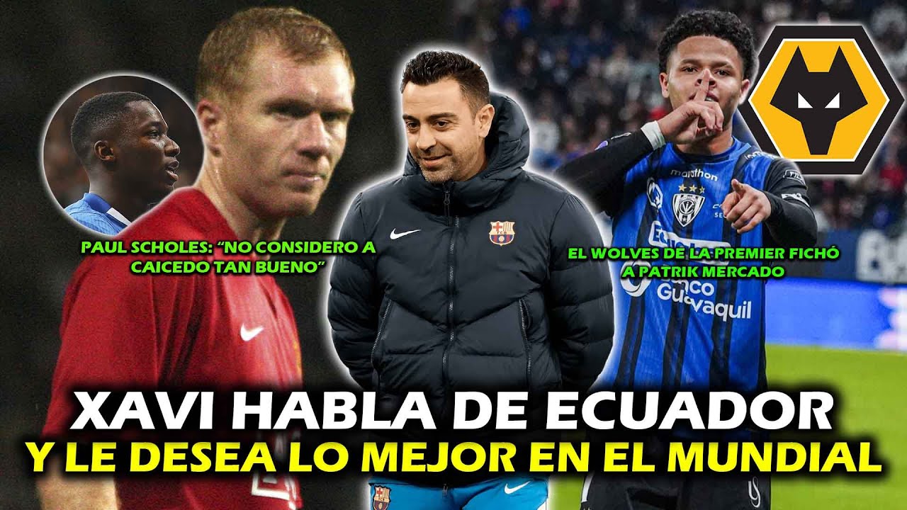 XAVI HABLA DE ECUADOR Y LE DESEA LO MEJOR EN EL MUNDIAL 🔥 | PAUL SCHOLES: 