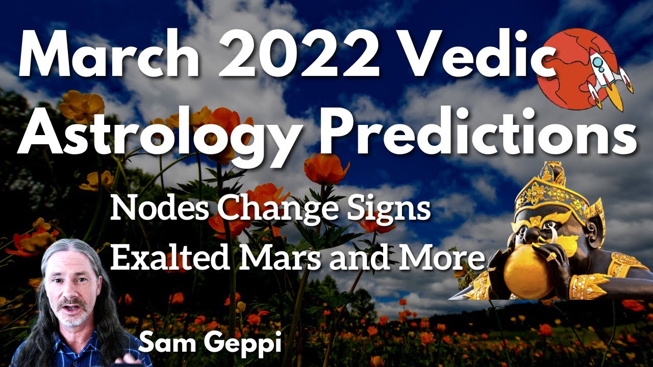 March 2022 Vedic Astrology Predictions - Nodes Change Signs - Exalted Mars and More
