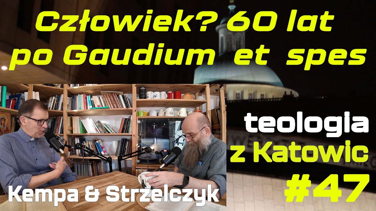 #47 Człowiek? 60 lat po Gaudium et spes (Kempa & Strzelczyk)