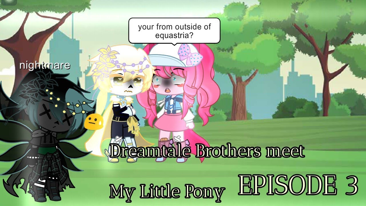 What if Dreamtale brothers meet My Little Pony (MLP ) || Episode 3 || ORIGINAL? ||