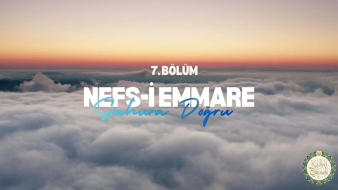 Kadiri Efendi ile Sahura Doğru | Nefs-i Emmare | 7. Bölüm