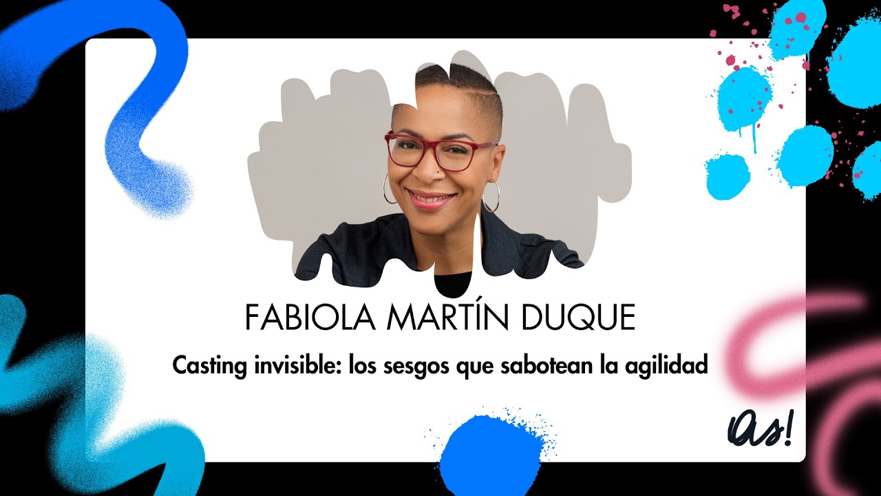 Casting invisible: los sesgos que sabotean la agilidad | Fabiola Martín | Esto NO es la CAS
