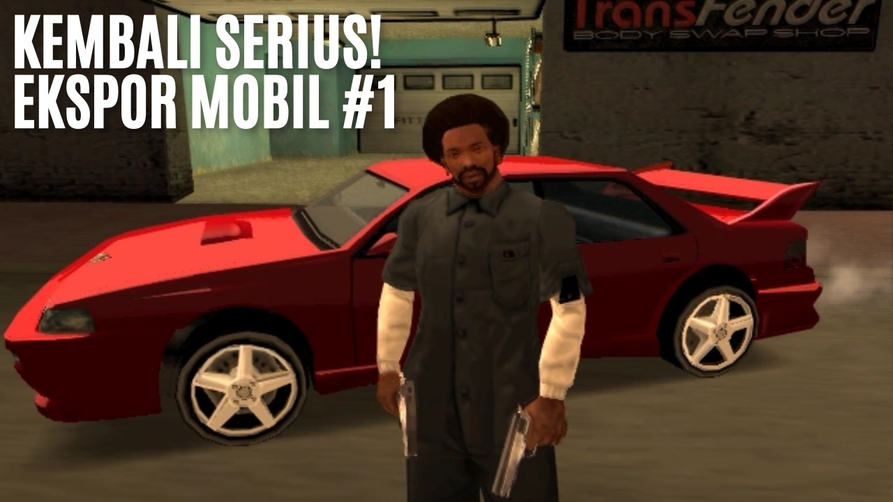 KEMBALI SERIUS! EKSPOR MOBIL #1 - Grand Theft Auto: San Andreas