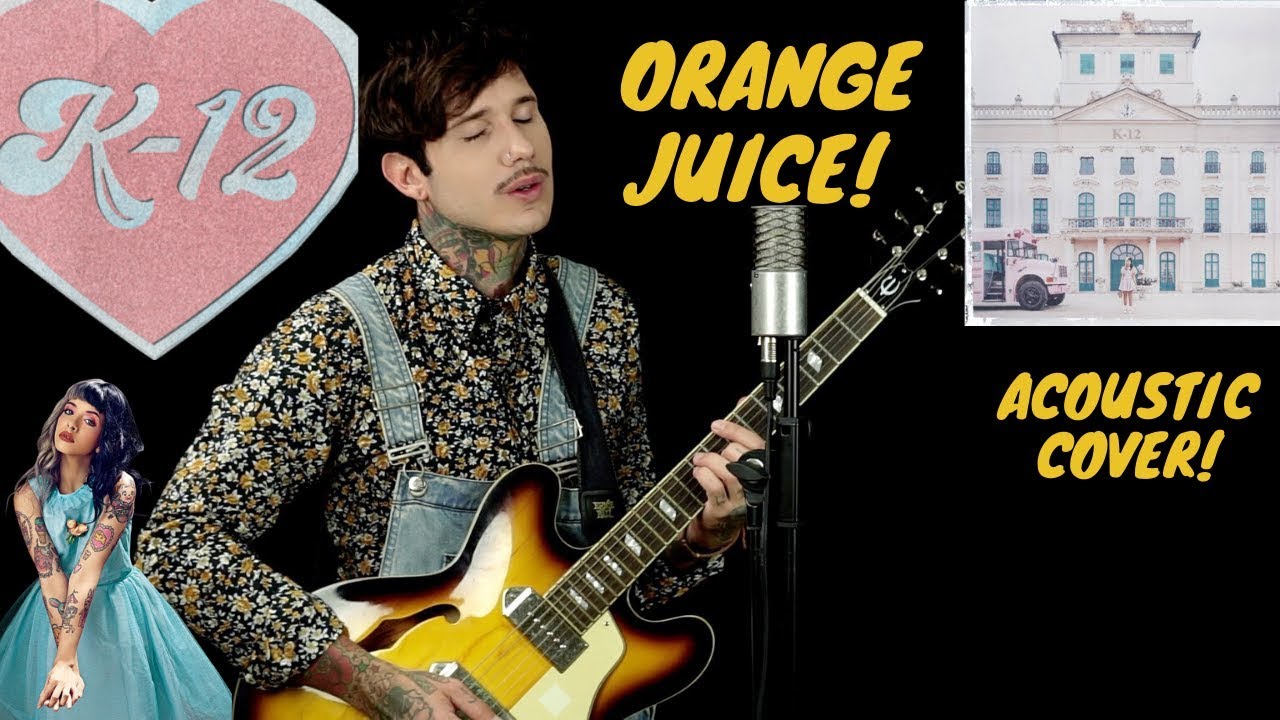 K-12 Melanie Martinez - Orange juice (cover)