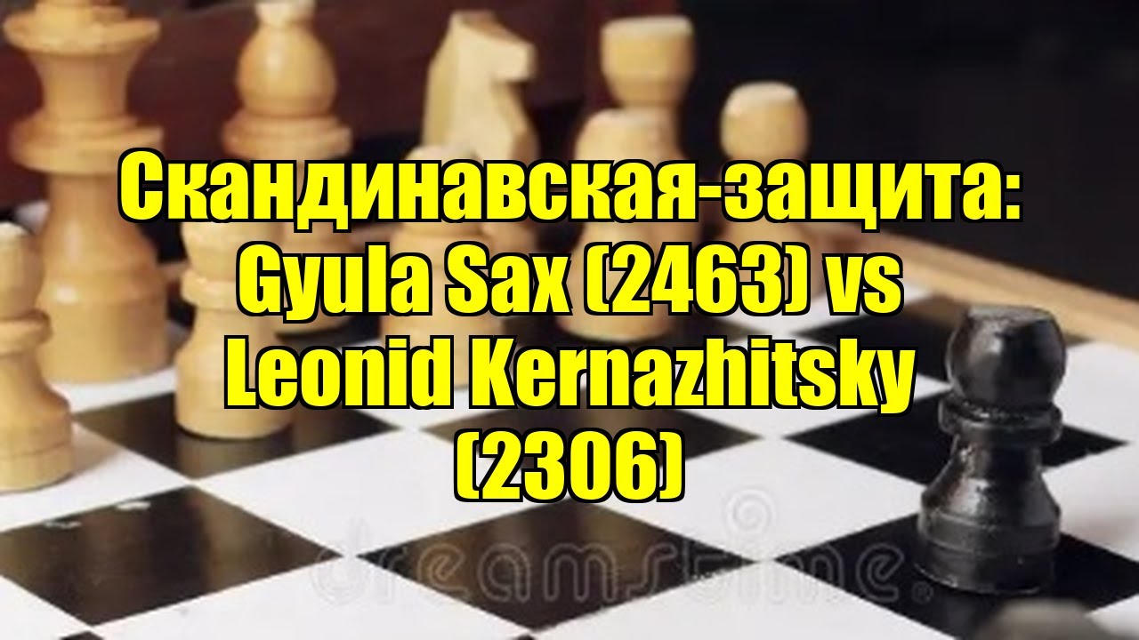 Скандинавская-защита: Gyula Sax (2463) vs Leonid Kernazhitsky (2306)