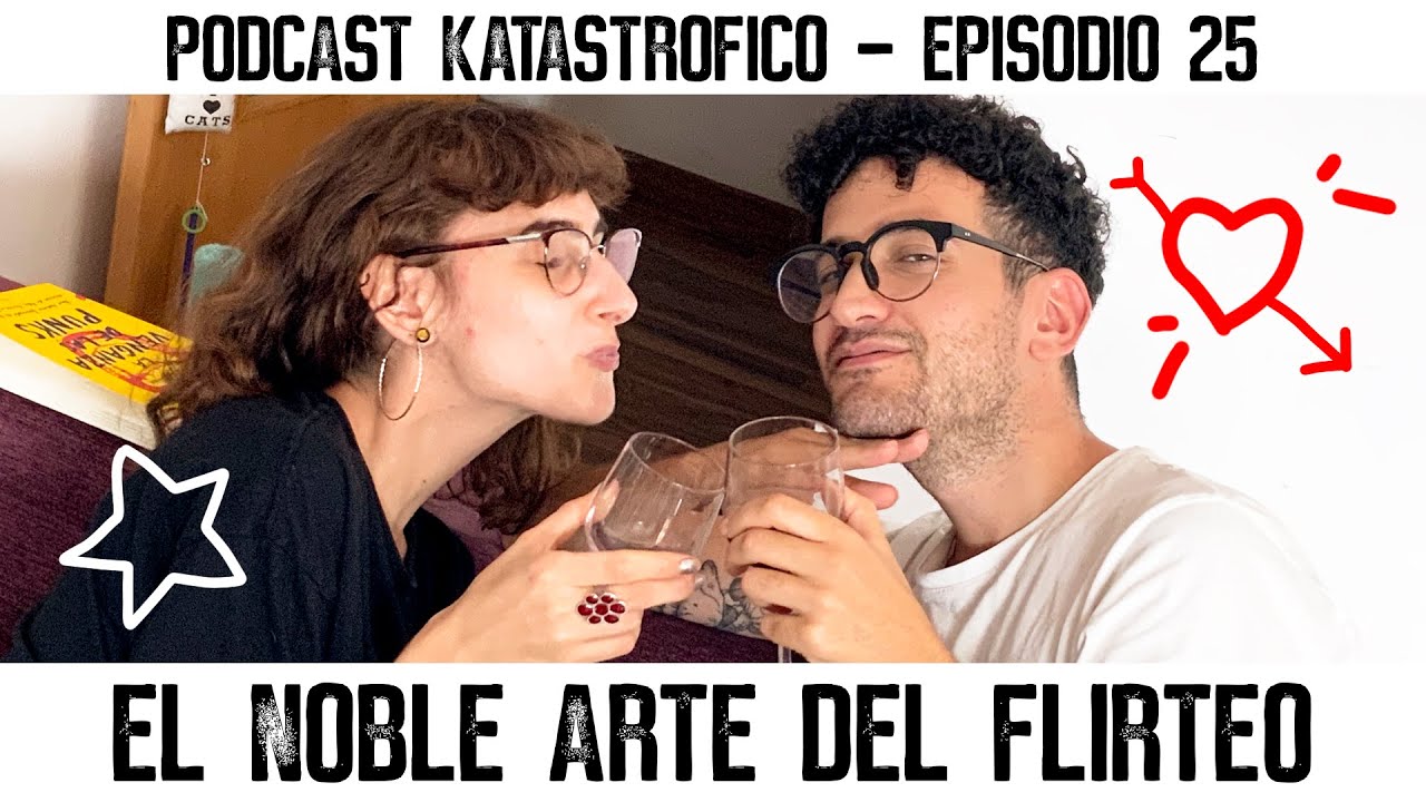 EL NOBLE ARTE DEL FLIRTEO - Podcast Katastr&oacute;fico