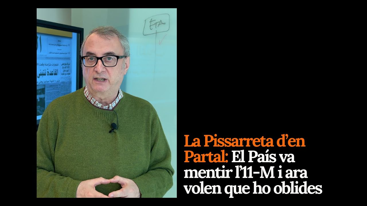 La Pissarreta d’en Partal: El País va mentir l’11-M i ara vol que ho oblideu