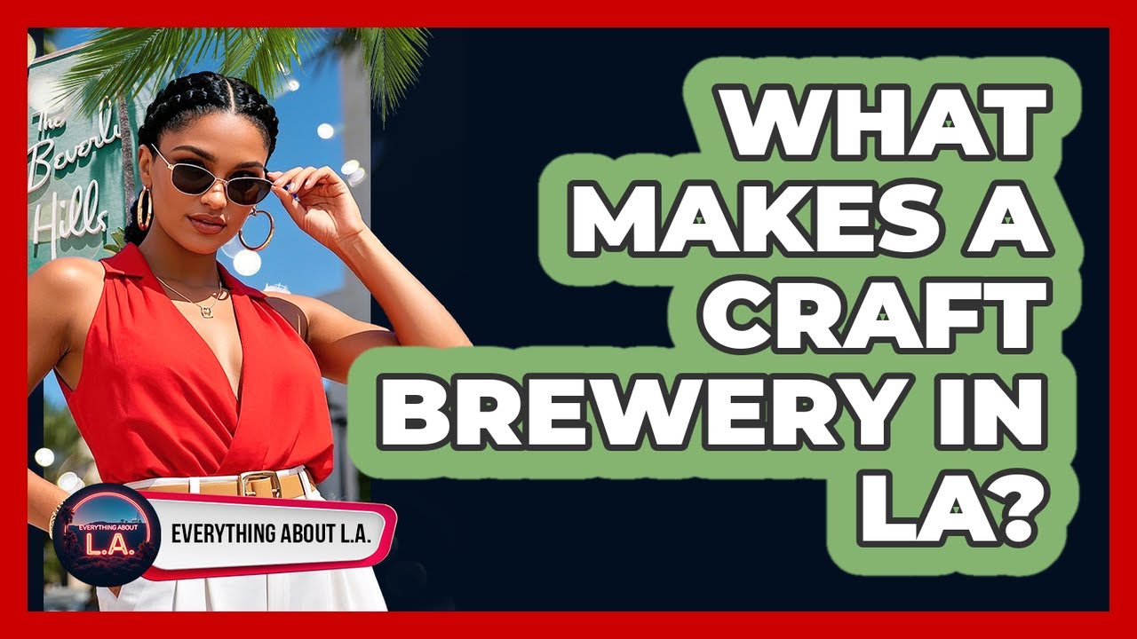 What Makes A Craft Brewery In LA? - Everything About LA