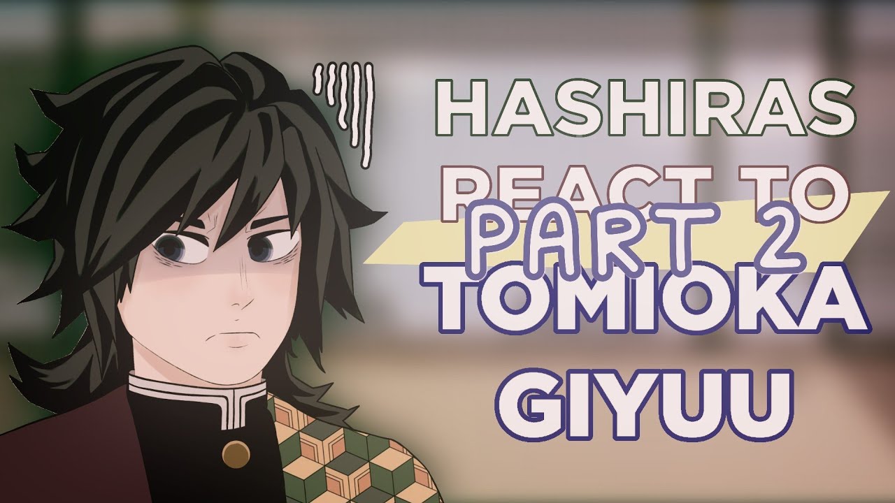 HASHIRAS REACT TO TOMIOKA GIYUU |2/?|HUGE ANGST|SANEGIYUU|Read description|