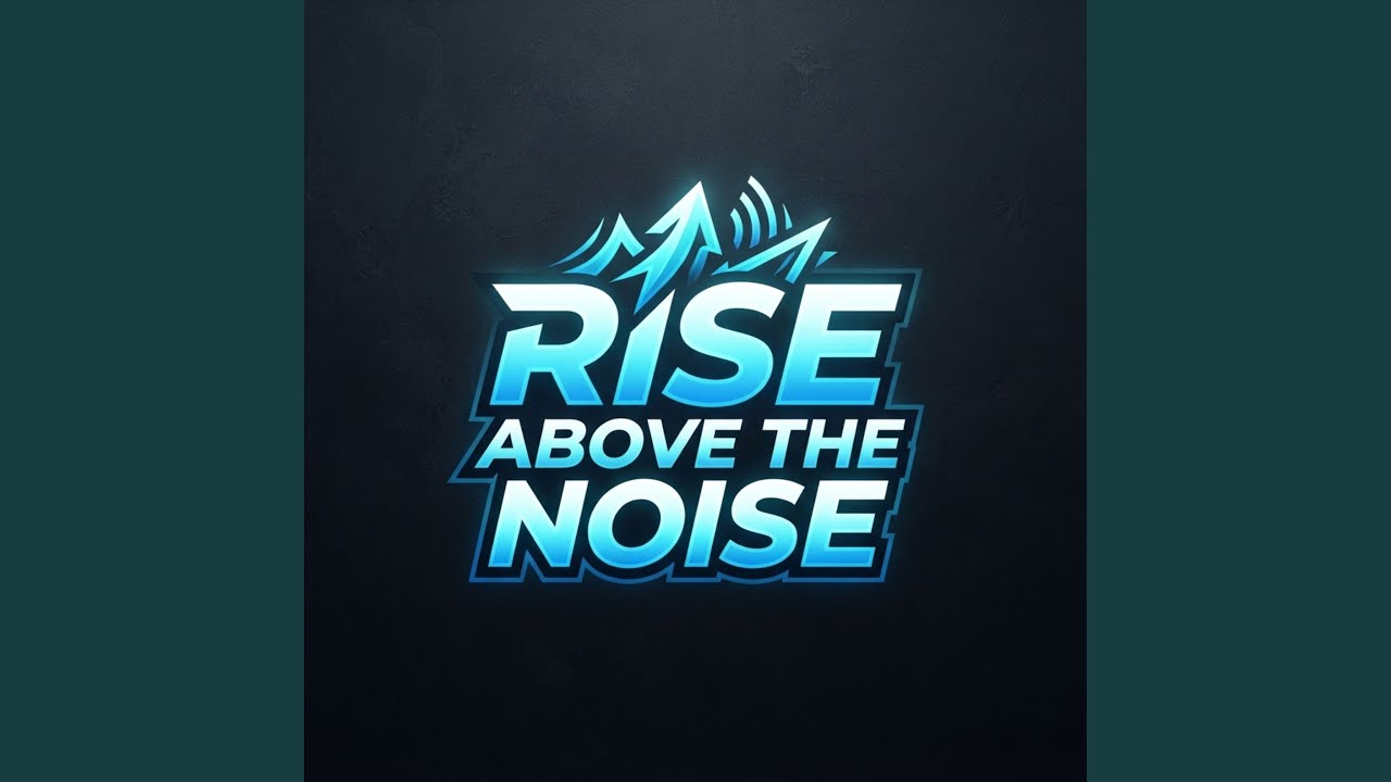 Rise Above the Noise