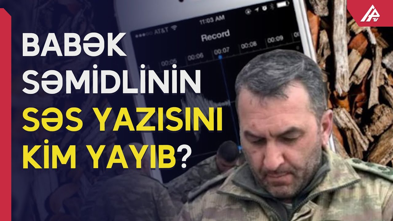 DTX polkovnik Babək Səmidlinin səs yazısı ilə bağlı araşdırma aparır - APA TV