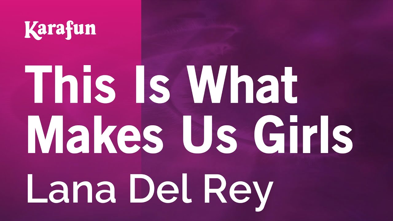 This Is What Makes Us Girls - Lana Del Rey | Karaoke Version | KaraFun
