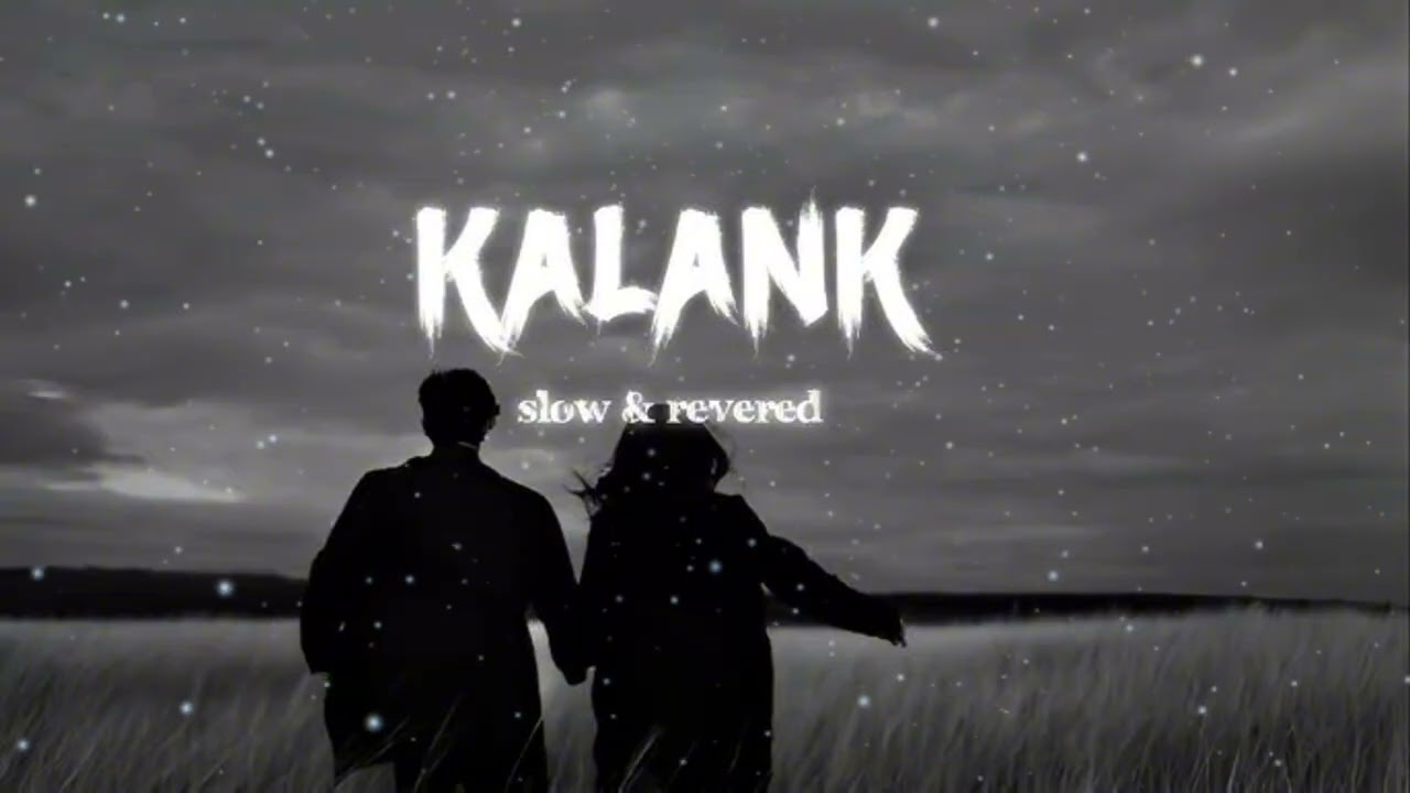 Kalank   |  Slowed  &   Reverb  |  Slow  Song 