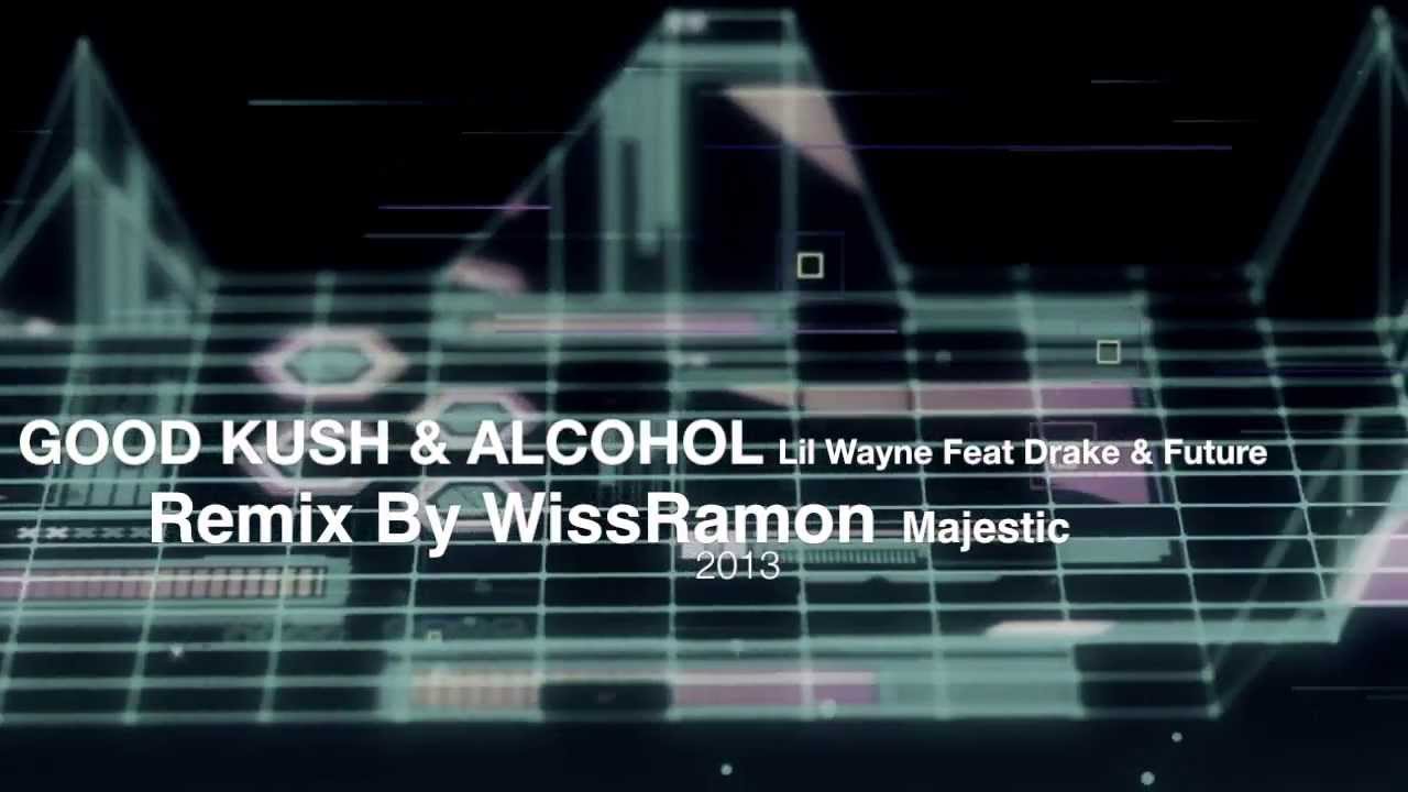 Good Kush and Alcohol ( Wissam Ramon's Remix) Lil Wayne Feat Drake & Future - WissRamon 