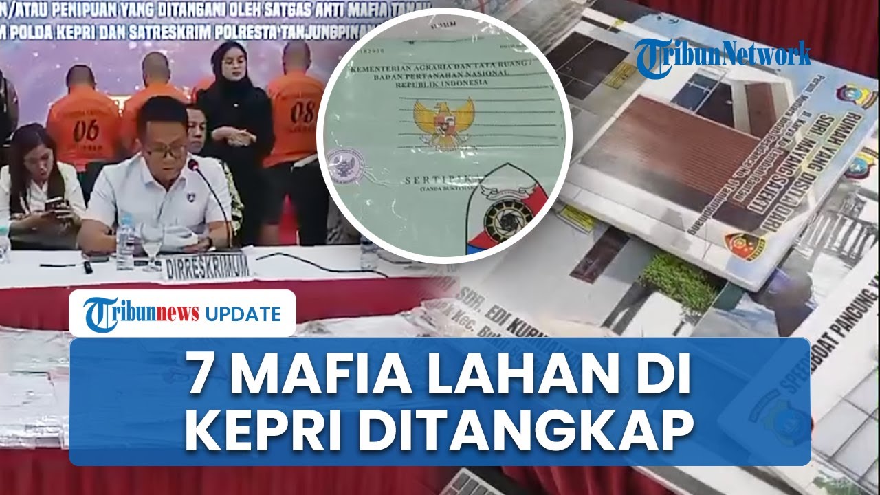 7 Mafia Tanah di Kepri Ditangkap, 247 Orang Jadi Korban dan Kerugian Mencapai Rp 16,8 M