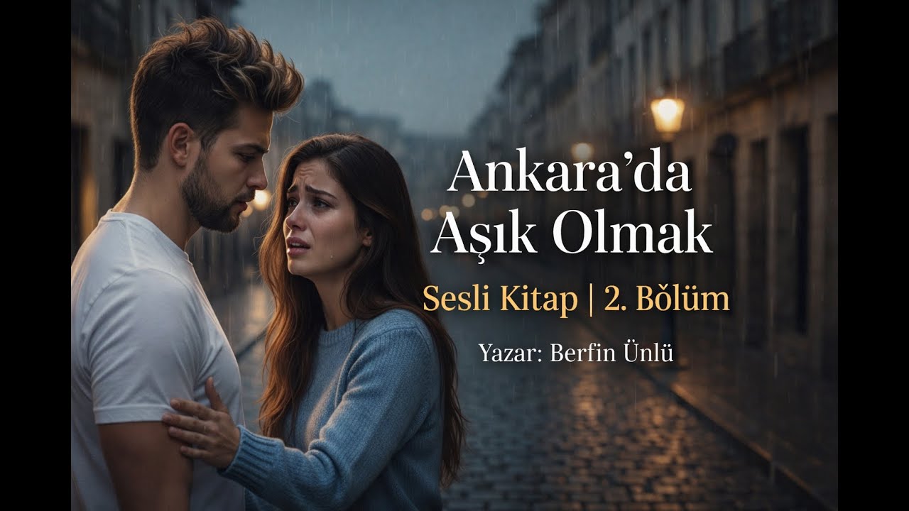 Ankara'da Aşık Olmak 2.Bölüm / Mesafelerin Sessizleştirdiği Kalpler