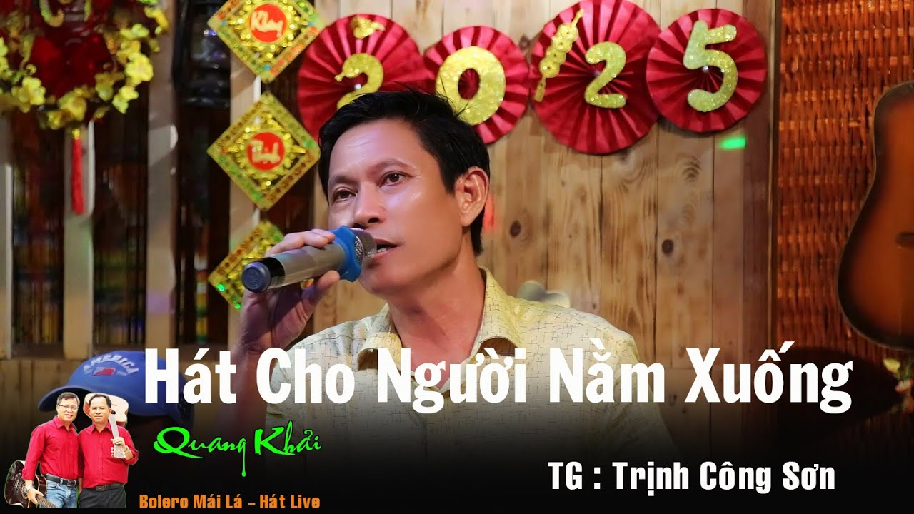 Hát Cho Người Nằm Xuống | TG : Trịnh Công Sơn | Tiếng hát live Quang Khải | Bolero Mái Lá - Hát live