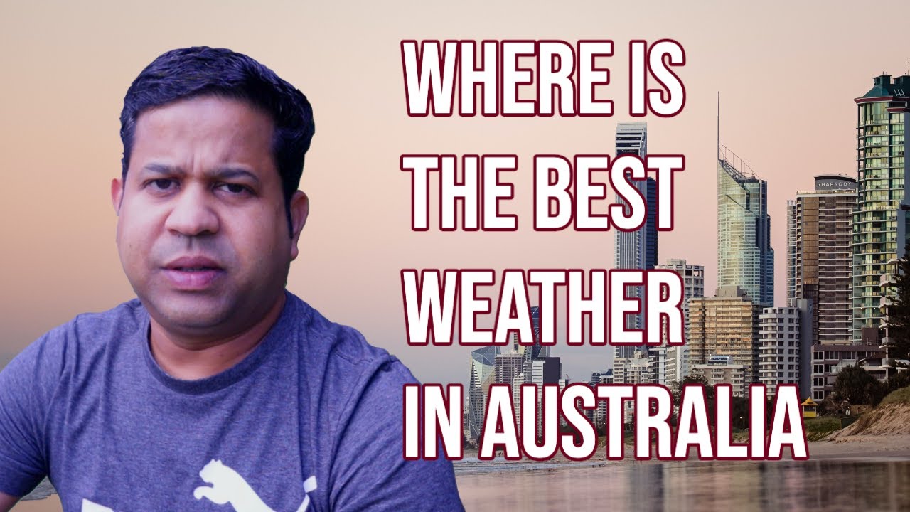 AUSTRALIA യിൽ മലയാളികൾക്ക് ഏറ്റവും പറ്റിയ കാലാവസ്ഥ എവിടെയാണ്?