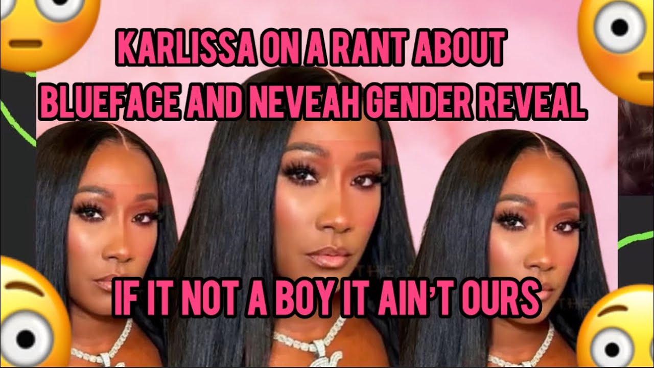 KARLISSA ON A RANT ABOuT BLUEFACE AND NEVEAHS GENDER REVEAL