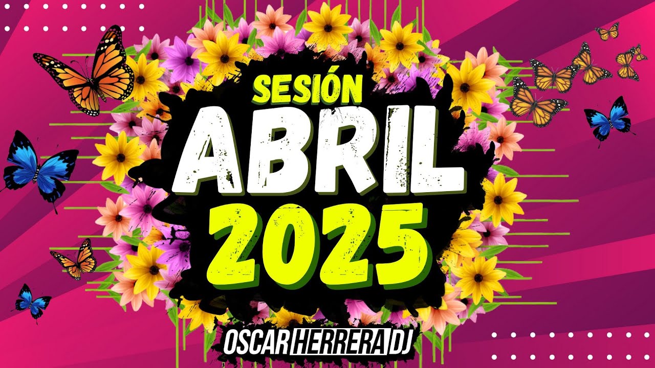 Sesion ABRIL 2025 MIX (Reggaeton, Comercial, Trap, Flamenco, Dembow) Oscar Herrera DJ
