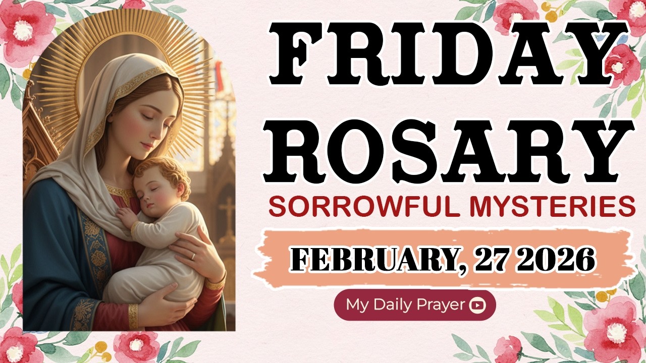 ROSARY FRIDAY:  SORROWFUL MYSTERIES 🔴FEBRUARY 27 2026🌹SAFE IN HIS HANDS